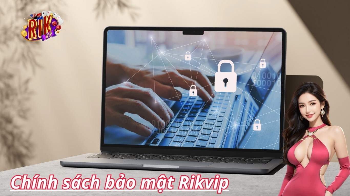 Tìm hiểu tổng quan về chính sách bảo mật Rikvip