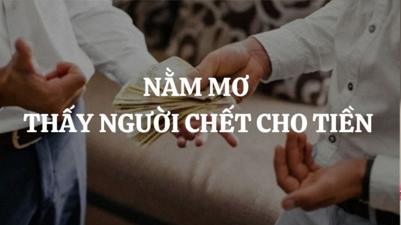 Nằm mơ thấy người chết cho tiền
