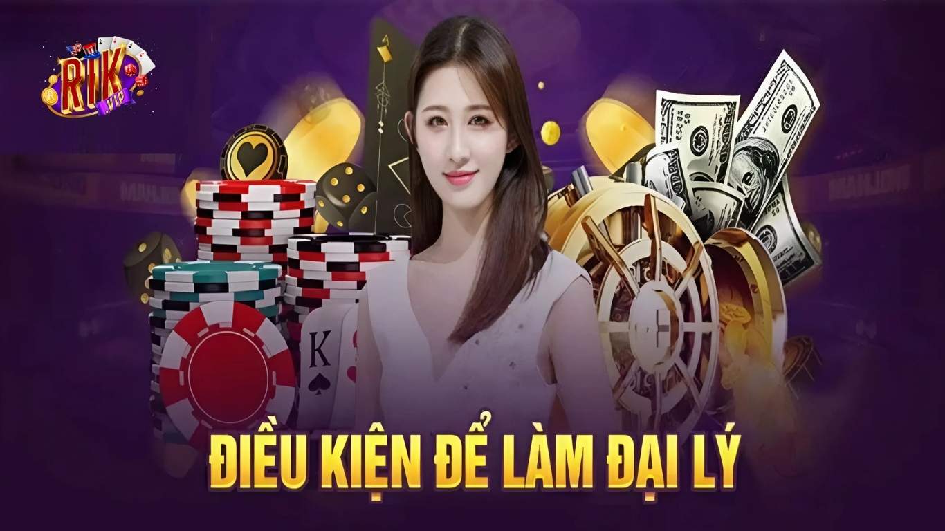 Điều kiện trở thành đại lý Rikvip