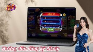 Hướng Dẫn Đăng Ký Rikvip 2025 | Chỉ 3 Bước Siêu Nhanh