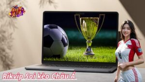 Soi kèo Châu Á | Bí Kíp Thống Trị Cá Cược Bóng Đá Rikvip